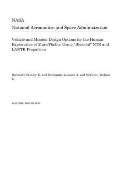 Paperback Vehicle and Mission Design Options for the Human Exploration of Mars/Phobos Using Bimodal Ntr and Lantr Propulsion Book