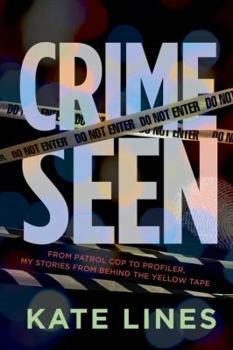 Crime Seen: Stories from Behind the Yellow Tape, From Patrol Cop to Profiler