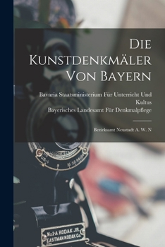 Paperback Die Kunstdenkmäler Von Bayern: Bezirksamt Neustadt A. W. N [German] Book