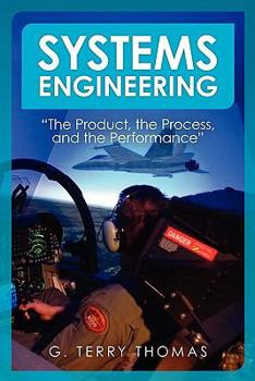 Systems Engineering the Product, the Process, and the Performance