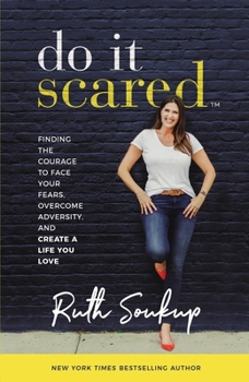 Hardcover Do It Scared: Finding the Courage to Face Your Fears, Overcome Adversity, and Create a Life You Love Book