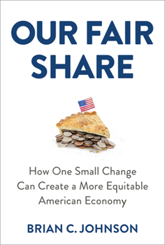 Hardcover Our Fair Share: How One Small Change Can Create a More Equitable American Economy Book