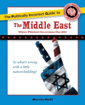 The Politically Incorrect Guide to the Middle East - Book  of the Politically Incorrect Guides