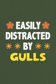 Easily Distracted By Gulls: A Nice Gift Idea For Gulls Lovers Funny Gifts Journal Lined Notebook 6x9 120 Pages