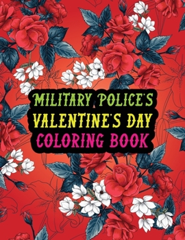 Paperback Military Police's Valentine Day Coloring Book: Best Stress Relief Valentine Day Gifts Idea for Military Police Husband, Wife, Dad, Mom, Boyfriend, Gir Book