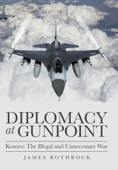 Hardcover Diplomacy at Gunpoint: Kosovo: the Illegal and Unnecessary War Book