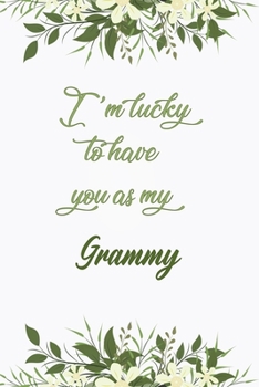I'm Lucky To Have You As My Grammy: Elegant Notebook Journal For Family Members Relationship, Perfect Simple Gift For Your Grammy (6x9 120 Ruled Pages Matte Cover)