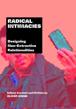 Paperback Radical Intimacies: Designing Non-Extractive Relationalities Book