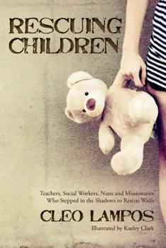 Paperback Rescuing Children: Teachers, Social Workers, Nuns and Missionaries Who Stepped in the Shadows to Rescue Waifs Book