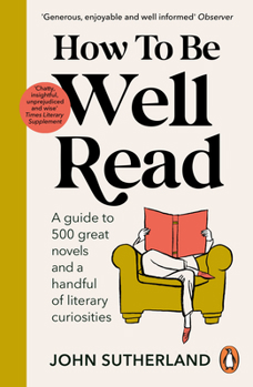 Paperback How to Be Well Read: A Guide to 500 Great Novels and a Handful of Literary Curiosities Book