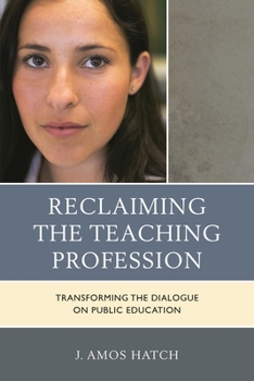 Hardcover Reclaiming the Teaching Profession: Transforming the Dialogue on Public Education Book