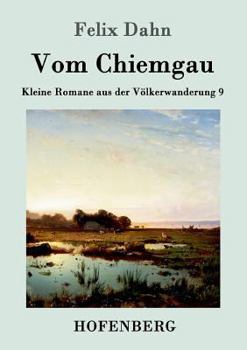 Paperback Vom Chiemgau: Kleine Romane aus der Völkerwanderung Band 9 [German] Book