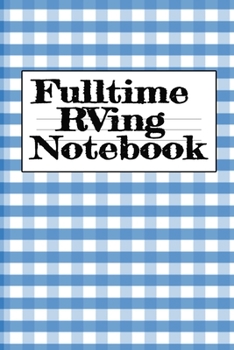 Paperback Fulltime RVing Notebook: Motorhome Journey Memory Note Logbook - Rver Road Trip Tracker Logging Pad - Rv Planning & Tracking Notepad Book