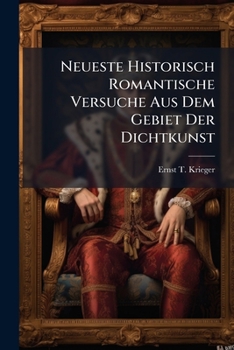 Paperback Neueste Historisch Romantische Versuche Aus Dem Gebiet Der Dichtkunst Book