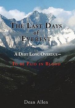 Paperback The Last Days of Everest: A Debt Long Overdue -- To Be Paid in Blood Book