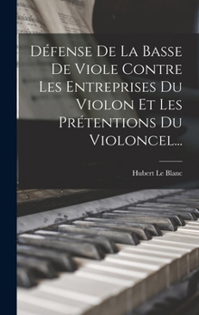 Hardcover Défense De La Basse De Viole Contre Les Entreprises Du Violon Et Les Prétentions Du Violoncel... [French] Book