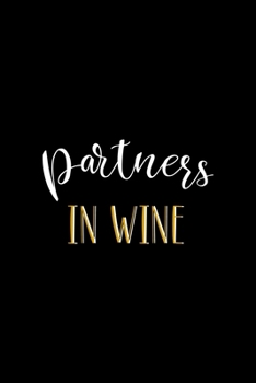 Partners In Wine: All Purpose 6x9" Blank Lined Notebook Journal Way Better Than A Card Trendy Unique Gift Colorful Cheers