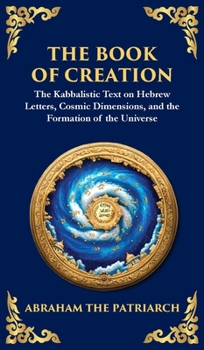 Hardcover The Book of Creation (Sefer Yetzirah): A Timeless Guide to the Mysteries of the Universe (Deluxe Hardbound Edition) Book