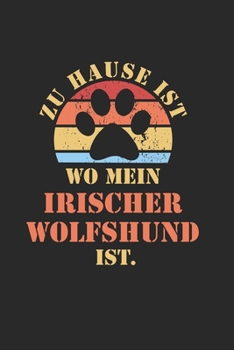 IRISCHER WOLFSHUND: NOTIZBUCH | Lustiger Hunde Spruch für Frauchen und Herrchen | Eintragen von Notizen, Terminen, Aufgaben & Ideen| DIN A5 | 110 ... für Hundemama & Hundepapa (German Edition)
