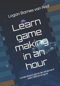 Paperback Learn game making in an hour: Understand game development with Defold engine Book
