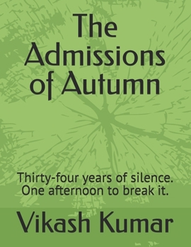 The Admissions of Autumn: Thirty-four years of silence. One afternoon to break it.
