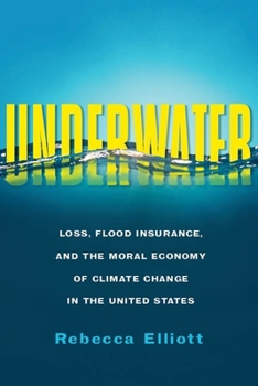 Paperback Underwater: Loss, Flood Insurance, and the Moral Economy of Climate Change in the United States Book