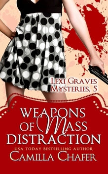 Weapons of Mass Distraction - Book #5 of the Lexi Graves Mysteries