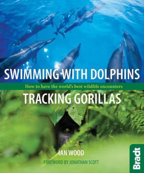 Paperback Swimming with Dolphins, Tracking Gorillas: How to Have the World's Best Wildlife Encounters Book