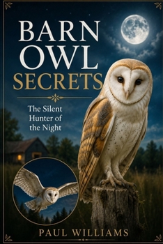 BARN OWL SECRETS: The Silent Hunter of the Night
