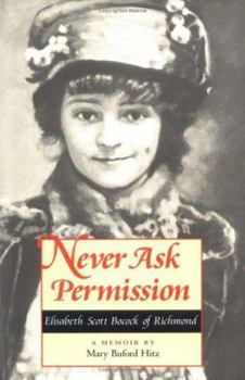 Hardcover Never Ask Permission: Elisabeth Scott Bocock of Richmond, a Memoir by Mary Buford Hitz Book