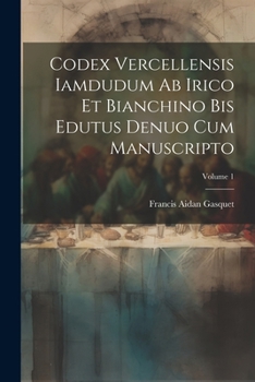 Paperback Codex Vercellensis iamdudum ab Irico et Bianchino bis edutus denuo cum manuscripto; Volume 1 [Latin] Book