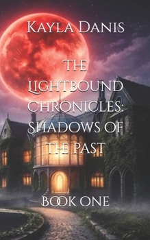 Paperback The Lightbound Chronicles: Shadows of the Past: Book One Book