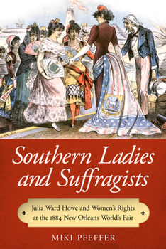 Paperback Southern Ladies and Suffragists: Julia Ward Howe and Women's Rights at the 1884 New Orleans World's Fair Book