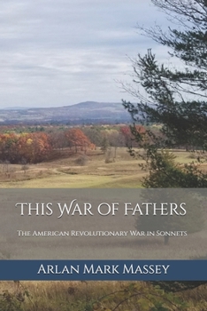 Paperback This War of Fathers: The American Revolutionary War in Sonnets Book