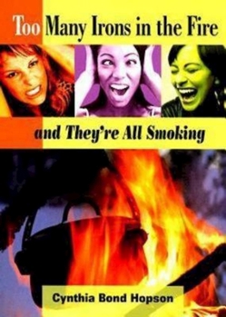 Too Many Irons In the Fire: ...And They're All Smoking