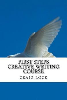 Paperback First Steps Creative Writing Course: Ever wanted to write? A short story or perhaps even a book? Book