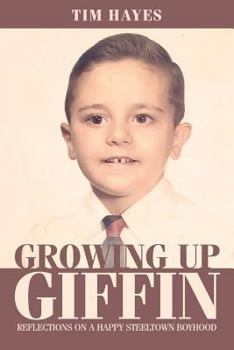 Paperback Growing Up Giffin: Reflections on a Happy Steeltown Boyhood Book