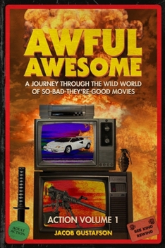 Paperback Awful Awesome Action Volume 1: A Journey Through the Wild World of So-Bad-They're-Good Action Films Book