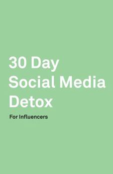 Paperback 30 Day Social Media Detox: Helping Influencers Take A 30-Day Break From Social Media to Improve Life, Family, & Business. Book