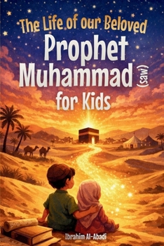 The Life of our Beloved Prophet Muhammad (saw) for Kids - The Seerah of the Prophet (saw) told in a in a child-friendly way: The Most Important Events ... Muhammad (saw) (Islamic Books for Kids)