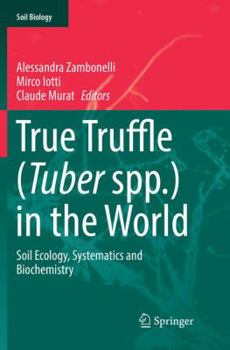 Paperback True Truffle (Tuber Spp.) in the World: Soil Ecology, Systematics and Biochemistry Book