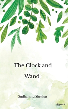 The Clock And Wand: The story starts with a king and queen of Opal forest. The all ten world of books has been closed only when there is exchange of ... forest from the evil fairies and witches.