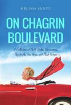 On Chagrin Boulevard: A Collection of Fluff, Fables, Fabrications, Flapdoodle, Free Verse, and Flash Fiction