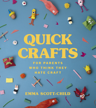 Hardcover Quick Crafts for Parents Who Think They Hate Craft Book