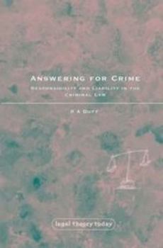 Answering for Crime: Responsibility and Liability in the Criminal Law (Legal Theory Today) - Book  of the Legal Theory Today