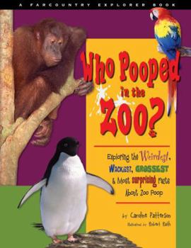 Paperback Who Pooped in the Zoo?: Exploring the Weirdest, Wackiest, Grossest & Most Surprising Facts about Zoo Poo Book