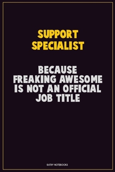 Paperback Support Specialist, Because Freaking Awesome Is Not An Official Job Title: Career Motivational Quotes 6x9 120 Pages Blank Lined Notebook Journal Book
