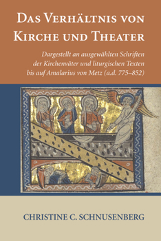 Paperback Das Verhältnis Von Kirche Und Theater: Dargestellt an Ausgewählten Schriften Der Kirchenväter Und Liturgischen Texten Bis Auf Amalarius Von Metz (A.D. [German] Book