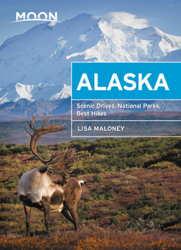 Paperback Moon Alaska: Scenic Drives, National Parks, Best Hikes Book