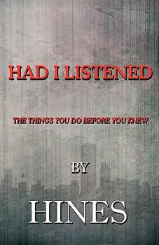 Paperback Had I Listened: The Things You Do Before You Knew Book